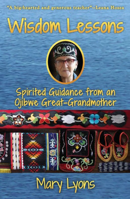 Wisdom Lessons: Spirited Guidance From An Ojibwe Great-Grandmother
