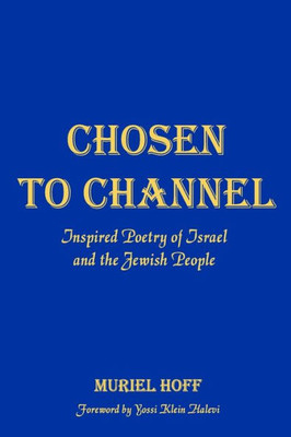 Chosen To Channel: Inspired Poetry Of Israel And The Jewish People