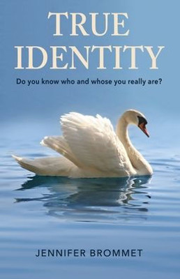 True Identity: Do You Know Who And Whose You Really Are?