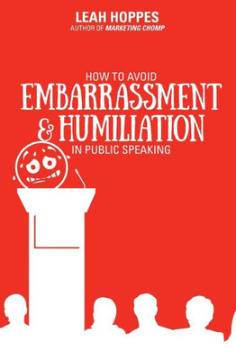 How To Avoid Embarrassment & Humiliation In Public Speaking (Chomp)