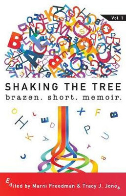 Shaking The Tree: Brazen. Short. Memoir.