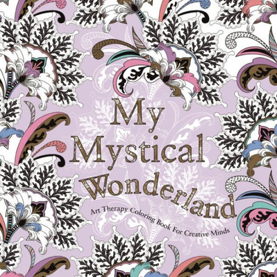 My Mystical Wonderland: Art Therapy Coloring Book For Creative Minds