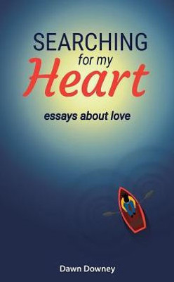 Searching For My Heart: Essays About Love