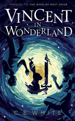 Vincent In Wonderland: A Dark Enemy Threatens Wonderland, But Alice Wonæt Face It Aloneà (The Worlds Next Door)