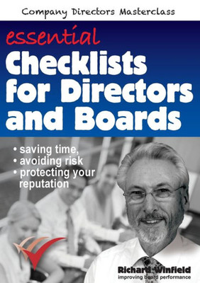 Essential Checklists For Directors And Boards: Helping You Save Time, Avoid Risk And Protect Your Reputation (Company Directors Masterclass)