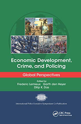 Economic Development, Crime, and Policing: Global Perspectives (International Police Executive Symposium Co-Publications)