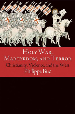 Holy War, Martyrdom, And Terror: Christianity, Violence, And The West (Haney Foundation Series)
