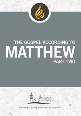 The Gospel According To Matthew, Part Two (Little Rock Scripture Study)