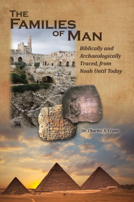 The Families Of Man: Biblically And Archaeologically Traced, From Noah Until Today. (Bible Proof)
