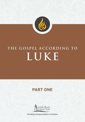 The Gospel According To Luke, Part One (Little Rock Scripture Study)