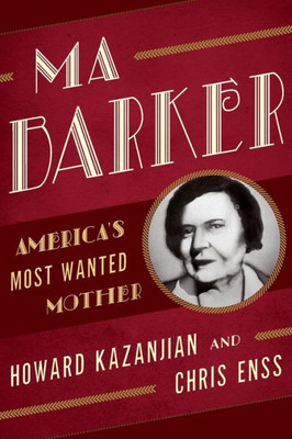 Ma Barker: America'S Most Wanted Mother