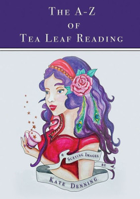 The A-Z Of Tea Leaf Reading