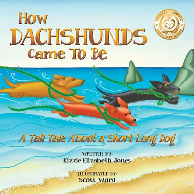 How Dachshunds Came To Be (Soft Cover): A Tall Tale About A Short Long Dog (Tall Tales # 1)