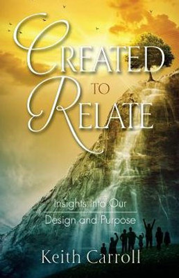 Created To Relate: Insights Into Our Design And Purpose