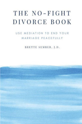 The No-Fight Divorce Book: Use Mediation To End Your Marriage Peacefully