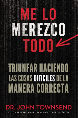 Me Lo Merezco Todo: Triunfar Haciendo Las Cosas Dif?ciles De La Manera Correcta (Spanish Edition)