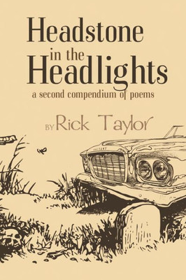 Headstone In The Headlights: A Second Compendium Of Poems