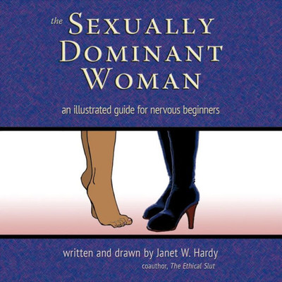 The Sexually Dominant Woman: An Illustrated Guide For Nervous Beginners