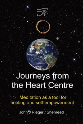 Journeys From The Heart Centre: Meditation As A Tool For Healing And Self-Empowerment