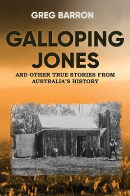 Galloping Jones: And Other True Stories From Australia'S History