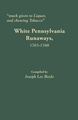 Much Given To Liquor And Chewing Tobacco: White Pennsylvania Runaways,1763-1768