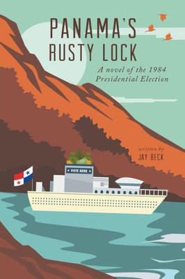 Panama'S Rusty Lock: A Novel Of The 1984 Presidential Election