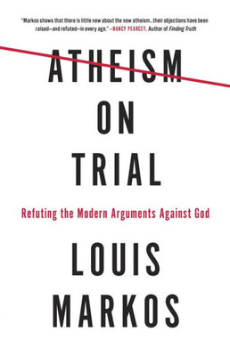Atheism On Trial: Refuting The Modern Arguments Against God