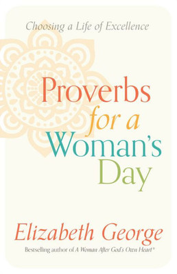 Proverbs For A Woman'S Day: Choosing A Life Of Excellence