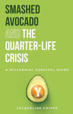 Smashed Avocado And The Quarter-Life Crisis: A Millennial Survival Guide (1)