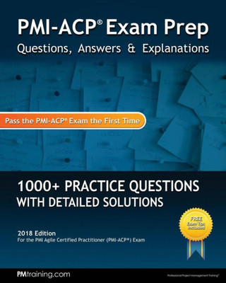 Pmi-Acp Exam Prep: Questions, Answers, & Explanations