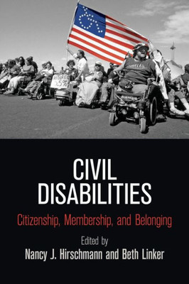 Civil Disabilities: Citizenship, Membership, And Belonging (Democracy, Citizenship, And Constitutionalism)