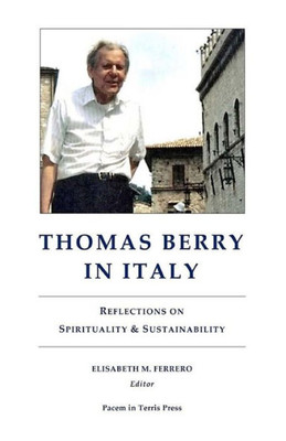 Thomas Berry In Italy: Reflections On Spirituality & Sustainability