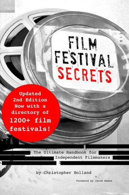 Film Festival Secrets: The Ultimate Handbook For Independent Filmmakers
