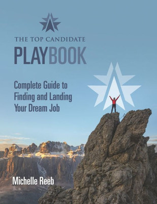 The Top Candidate Playbook: Complete Guide To Finding And Landing Your Dream Job