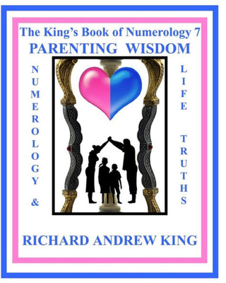 The King'S Book Of Numerology 7 - Parenting Wisdom: Numerology And Life Truths