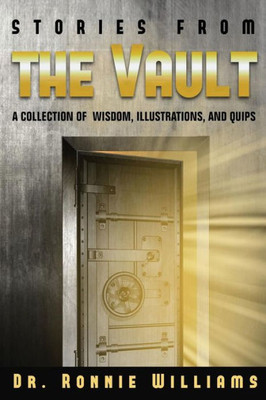 Stories From The Vault: A Collection Of Wisdom, Illustrations, And Quips.