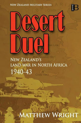 Desert Duel: New Zealand'S Land War In North Africa, 1940-43 (New Zealand Military Series)