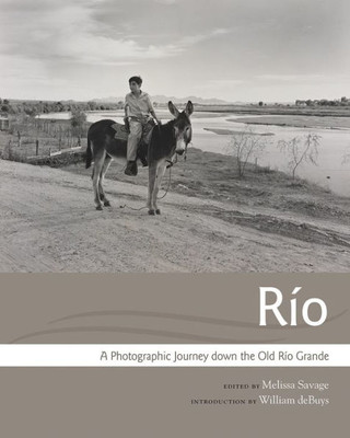 R?o: A Photographic Journey Down The Old R?o Grande (Querencias Series)