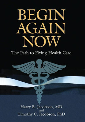 Begin Again Now: The Path To Fixing Healthcare