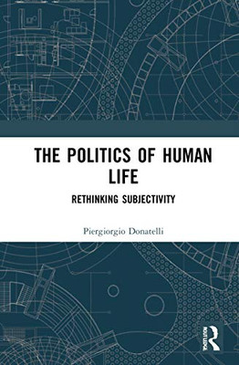 The Politics of Human Life: Rethinking Subjectivity (Law and Politics)