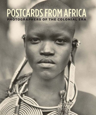 Postcards From Africa: Photographers Of The Colonial Era