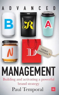 Advanced Brand Management -- 3Rd Edition: Building And Activating A Powerful Brand Strategy