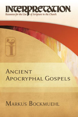 Ancient Apocryphal Gospels (Interpretation, Resources For The Use Of Scripture In The Church)