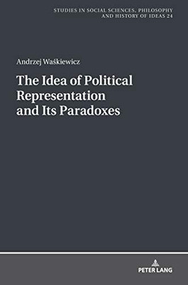 The Idea of Political Representation and Its Paradoxes (Studies in Philosophy, Culture and Contemporary Society)