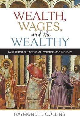 Wealth, Wages, And The Wealthy: New Testament Insight For Preachers And Teachers