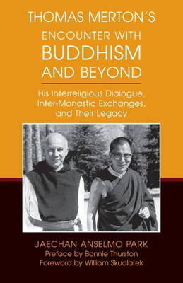 Thomas Mertonæs Encounter With Buddhism And Beyond: His Interreligious Dialogue, Inter-Monastic Exchanges, And Their Legacy