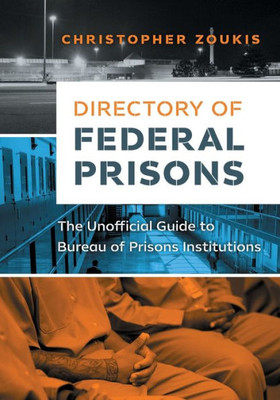 Directory Of Federal Prisons: The Unofficial Guide To Bureau Of Prisons Institutions (Federal Prison Survival)