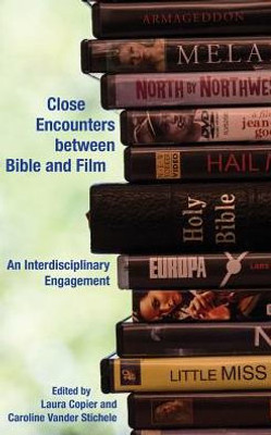 Close Encounters Between Bible And Film: An Interdisciplinary Engagement (Semeia Studies)