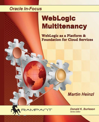 Weblogic Multitenancy: Weblogic As A Platform & Foundation For Cloud Services (Oracle In-Focus)