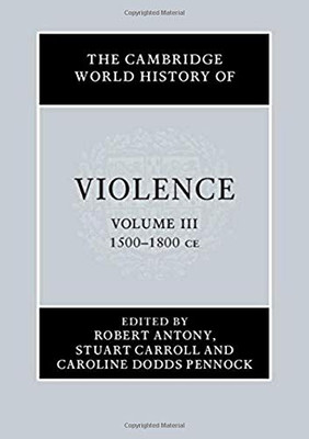 The Cambridge World History of Violence (Volume 3)